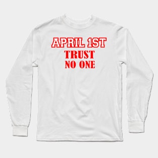 april 1 st trust no one Long Sleeve T-Shirt